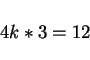 \begin{displaymath}4 k * 3 = 12 \end{displaymath}